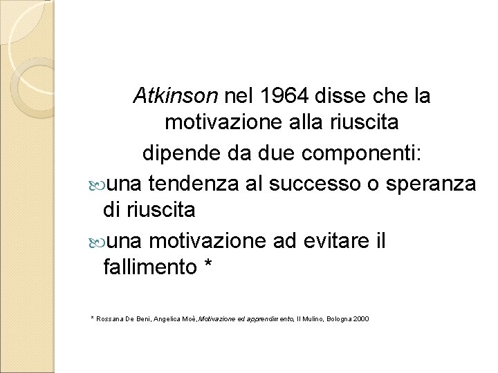 Atkinson nel 1964 disse che la motivazione alla riuscita dipende da due componenti: una