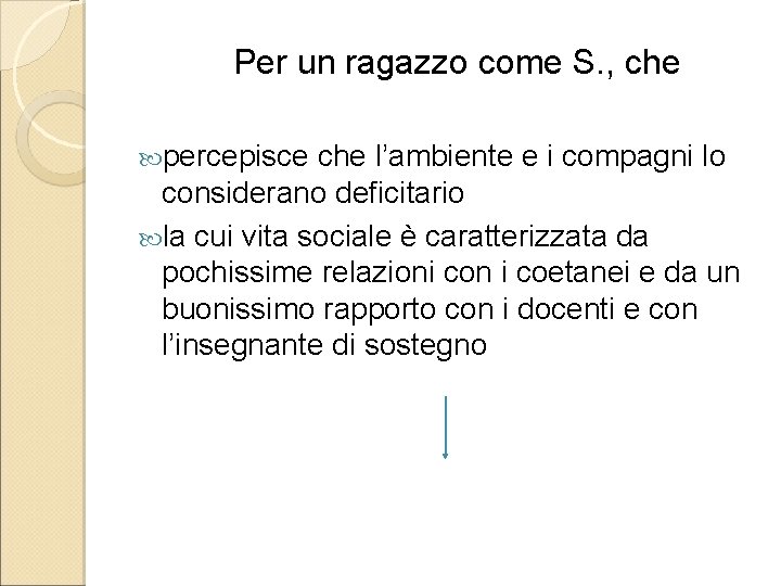  Per un ragazzo come S. , che percepisce che l’ambiente e i compagni