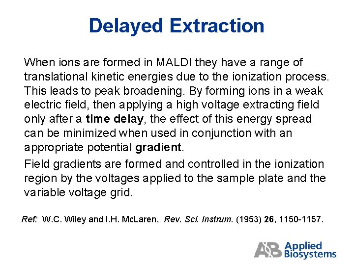 Delayed Extraction When ions are formed in MALDI they have a range of translational