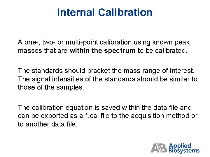 Internal Calibration A one-, two- or multi-point calibration using known peak masses that are