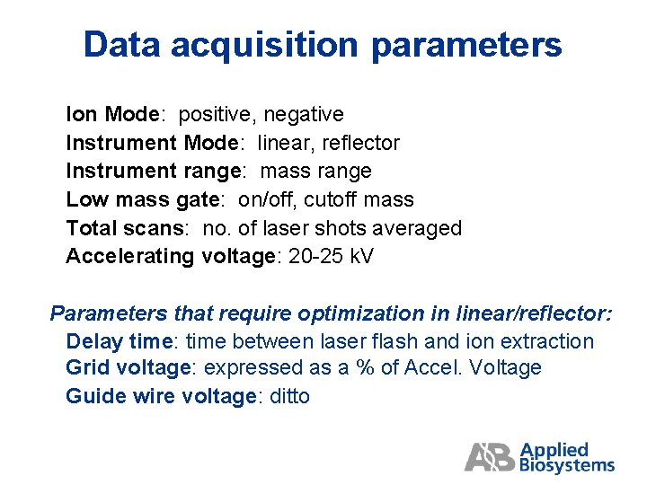 Data acquisition parameters Ion Mode: positive, negative Instrument Mode: linear, reflector Instrument range: mass