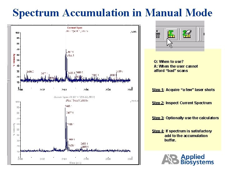 Spectrum Accumulation in Manual Mode Q: When to use? A: When the user cannot