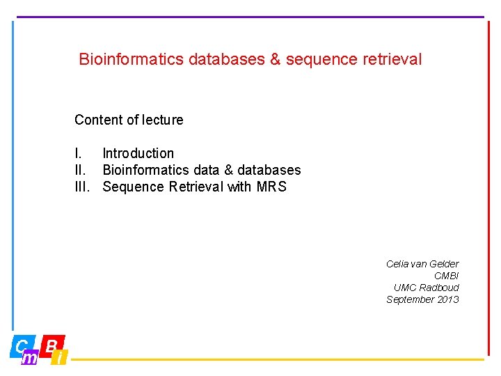 Bioinformatics databases & sequence retrieval Content of lecture I. Introduction II. Bioinformatics data &