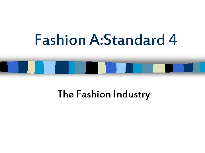 Fashion A: Standard 4 The Fashion Industry 