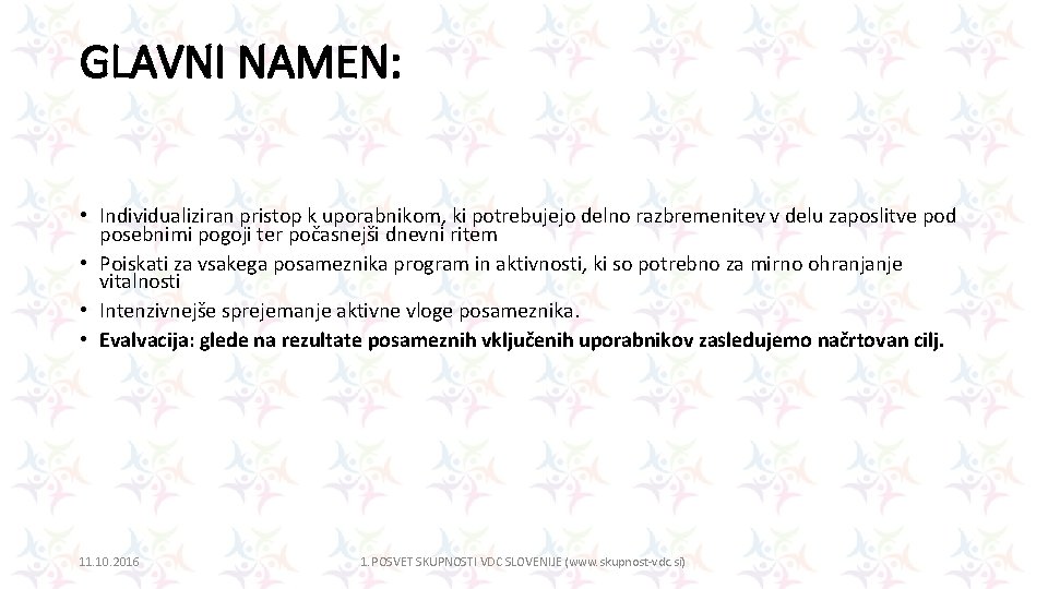 GLAVNI NAMEN: • Individualiziran pristop k uporabnikom, ki potrebujejo delno razbremenitev v delu zaposlitve