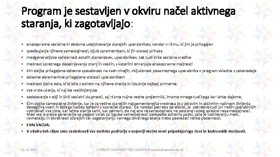 Program je sestavljen v okviru načel aktivnega staranja, ki zagotavljajo: • • • enakopravno