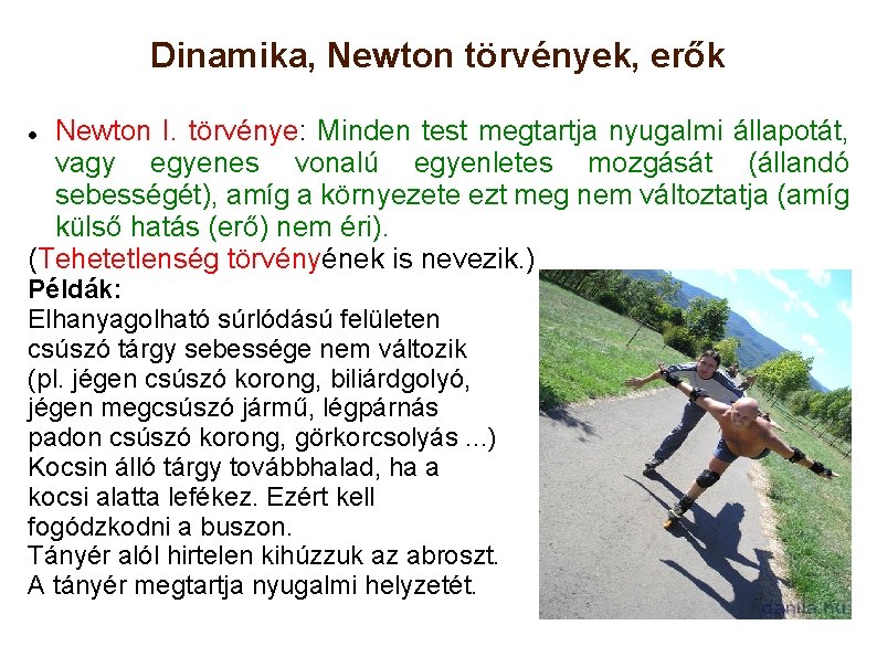 Dinamika, Newton törvények, erők Newton I. törvénye: Minden test megtartja nyugalmi állapotát, vagy egyenes