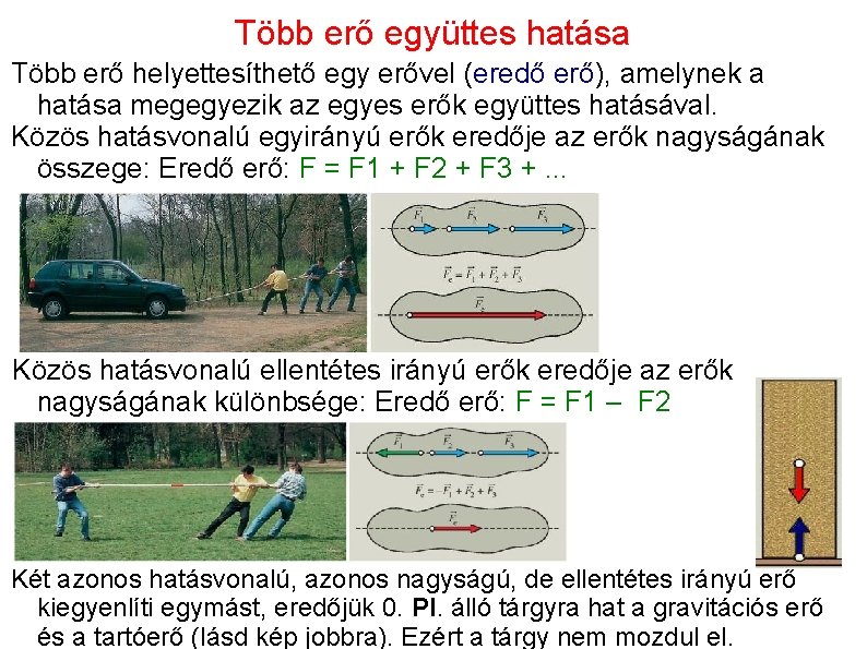 Több erő együttes hatása Több erő helyettesíthető egy erővel (eredő erő), amelynek a hatása