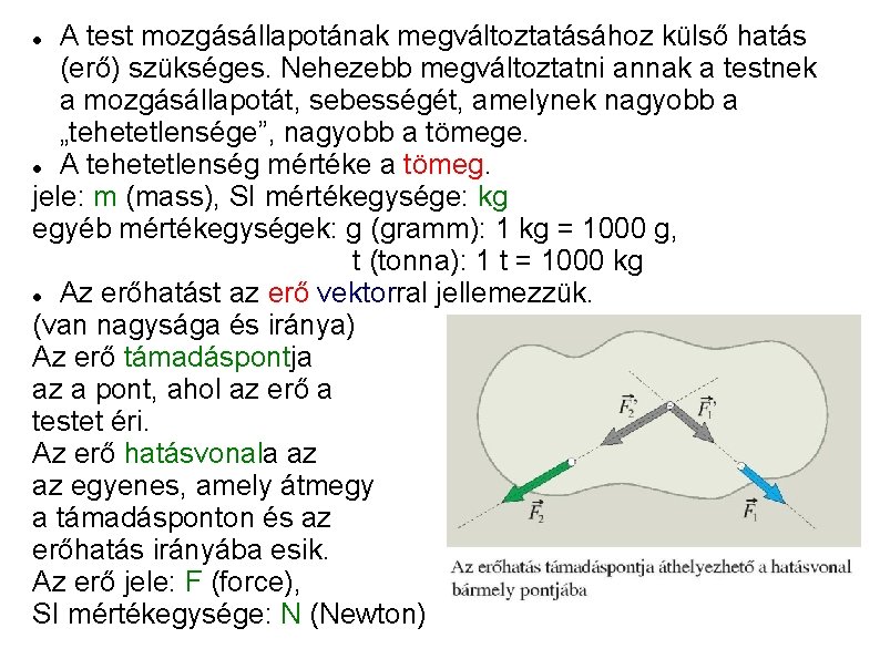 A test mozgásállapotának megváltoztatásához külső hatás (erő) szükséges. Nehezebb megváltoztatni annak a testnek a