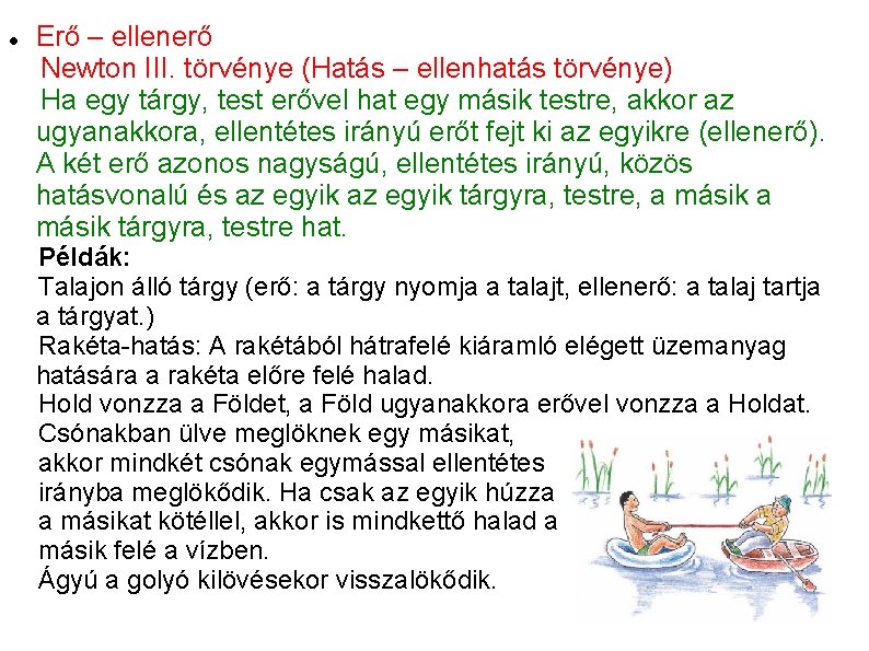  Erő – ellenerő Newton III. törvénye (Hatás – ellenhatás törvénye) Ha egy tárgy,