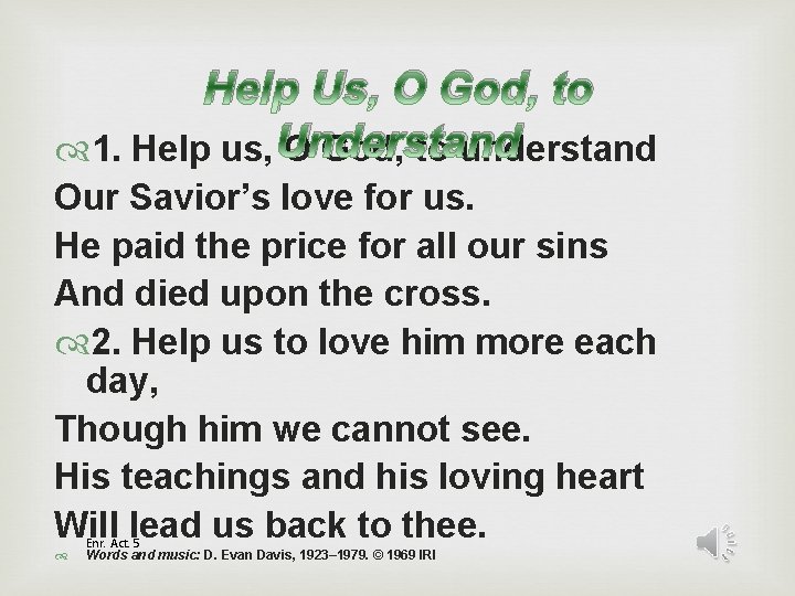 Help Us, O God, to 1. Help us, Understand O God, to understand Our