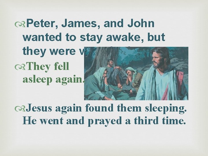  Peter, James, and John wanted to stay awake, but they were very tired.