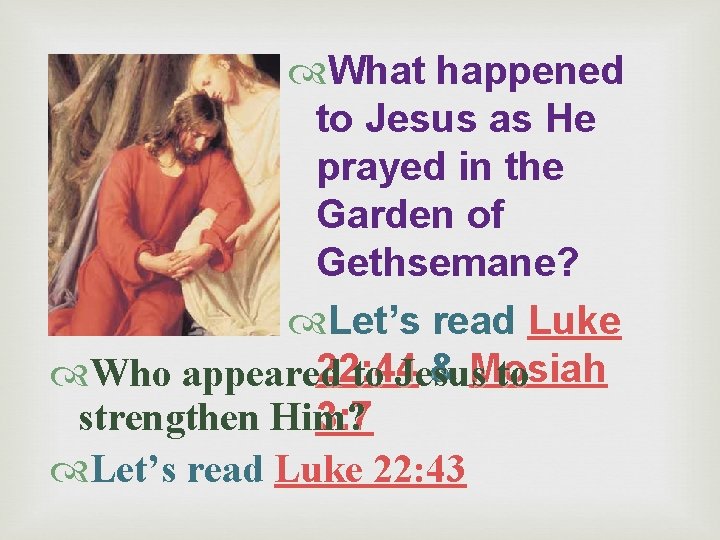  What happened to Jesus as He prayed in the Garden of Gethsemane? Let’s