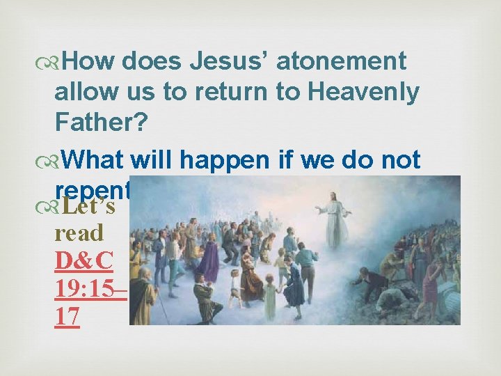  How does Jesus’ atonement allow us to return to Heavenly Father? What will