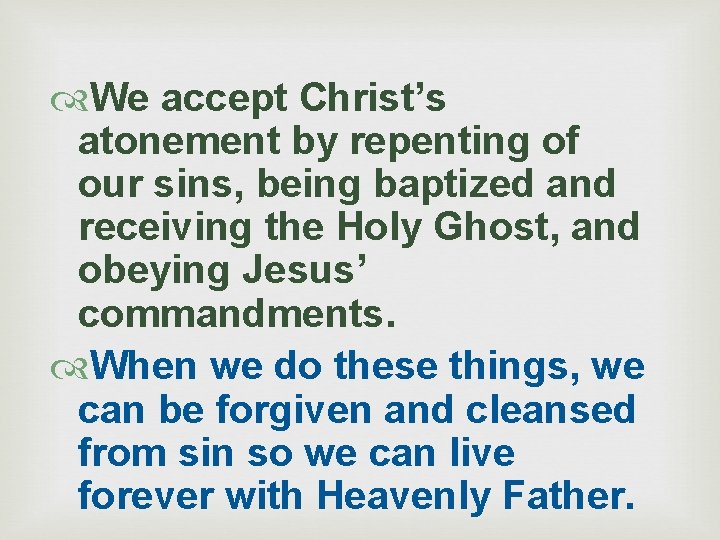  We accept Christ’s atonement by repenting of our sins, being baptized and receiving