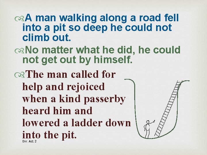  A man walking along a road fell into a pit so deep he