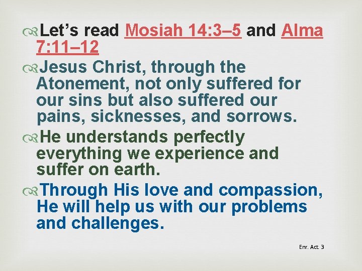  Let’s read Mosiah 14: 3– 5 and Alma 7: 11– 12 Jesus Christ,