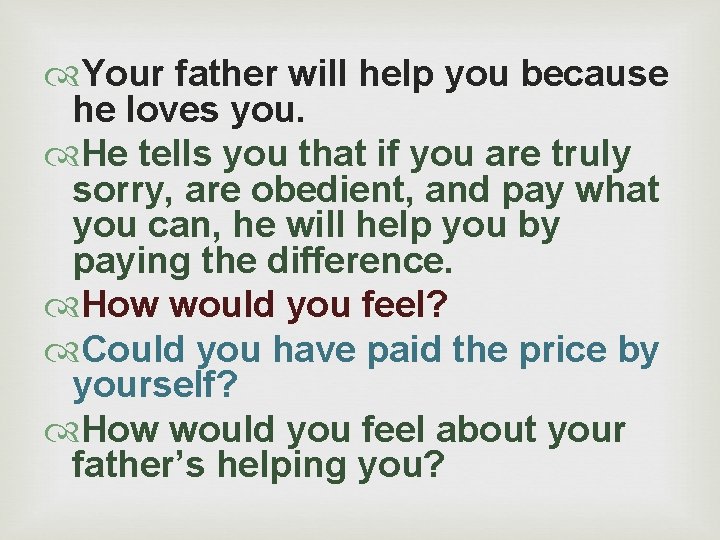  Your father will help you because he loves you. He tells you that