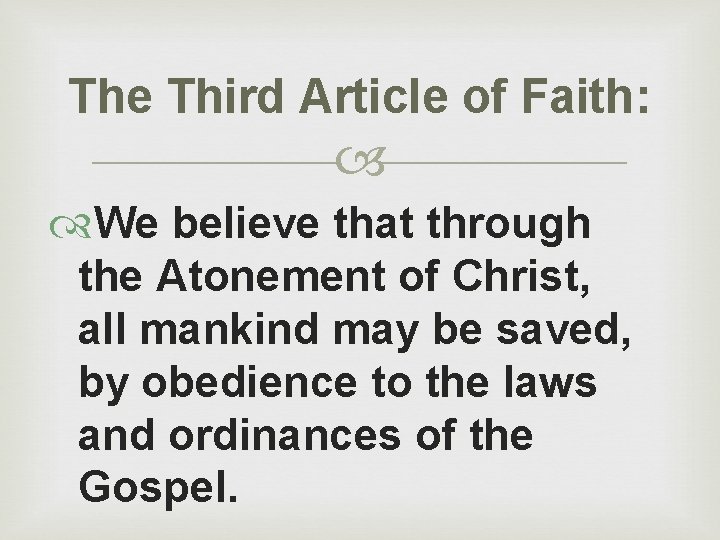 The Third Article of Faith: We believe that through the Atonement of Christ, all