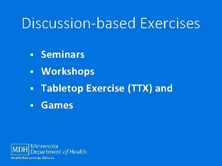 Discussion-based Exercises § Seminars § Workshops § Tabletop Exercise (TTX) and § Games 