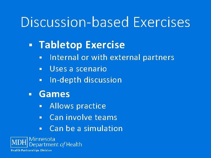Discussion-based Exercises § Tabletop Exercise § § Internal or with external partners Uses a
