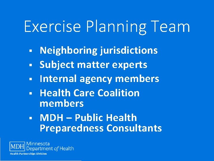 Exercise Planning Team § § § Neighboring jurisdictions Subject matter experts Internal agency members