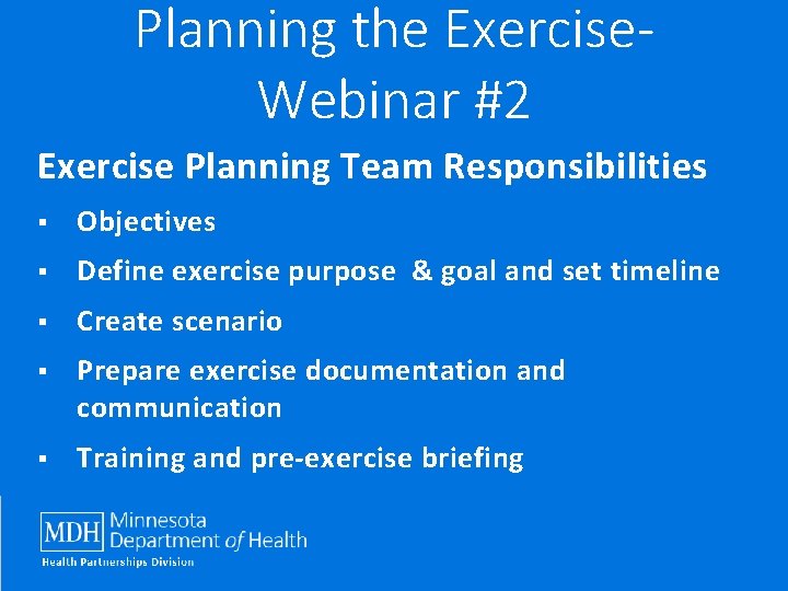 Planning the Exercise. Webinar #2 Exercise Planning Team Responsibilities § Objectives § Define exercise