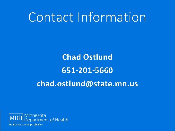 Contact Information Chad Ostlund 651 -201 -5660 chad. ostlund@state. mn. us 