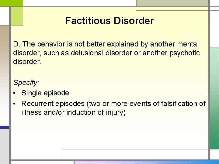 Factitious Disorder D. The behavior is not better explained by another mental disorder, such