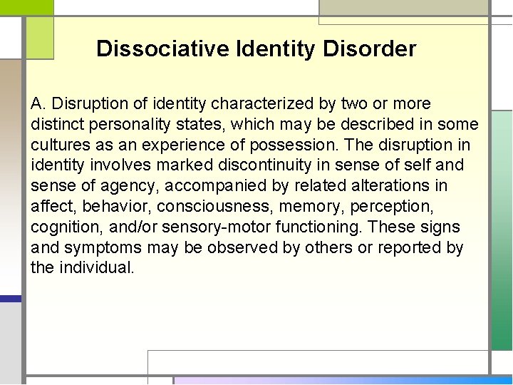 Dissociative Identity Disorder A. Disruption of identity characterized by two or more distinct personality