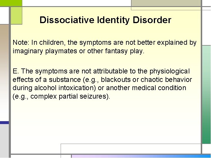 Dissociative Identity Disorder Note: In children, the symptoms are not better explained by imaginary