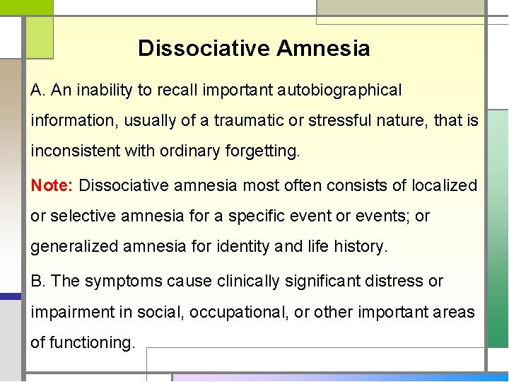 Dissociative Amnesia A. An inability to recall important autobiographical information, usually of a traumatic