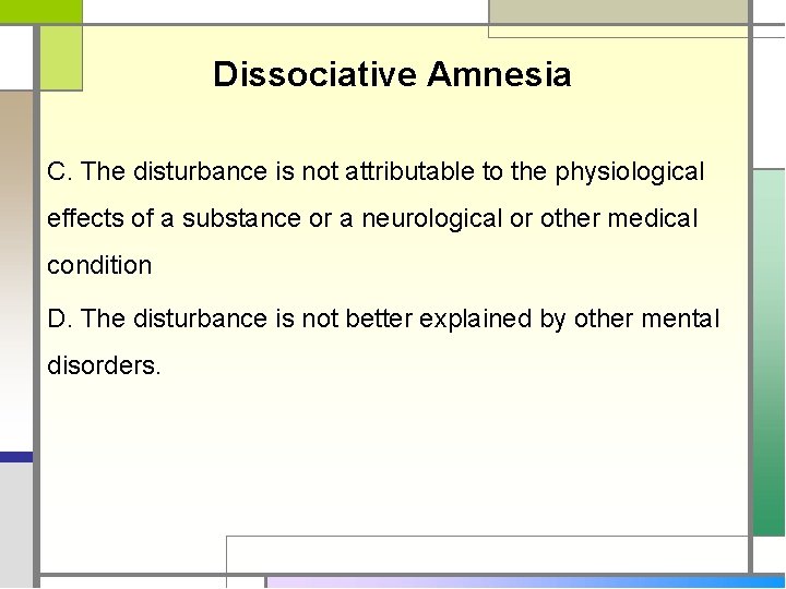 Dissociative Amnesia C. The disturbance is not attributable to the physiological effects of a