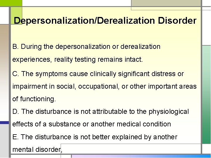 Depersonalization/Derealization Disorder B. During the depersonalization or derealization experiences, reality testing remains intact. C.