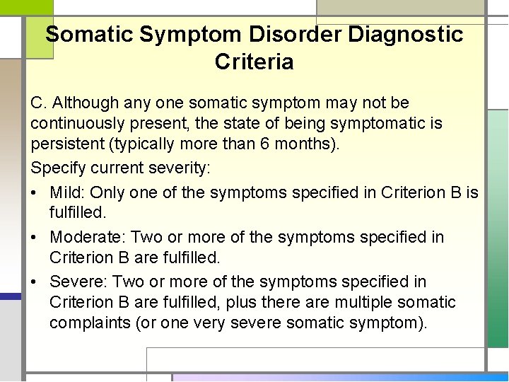 Somatic Symptom Disorder Diagnostic Criteria C. Although any one somatic symptom may not be
