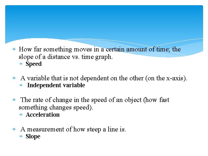  How far something moves in a certain amount of time; the slope of