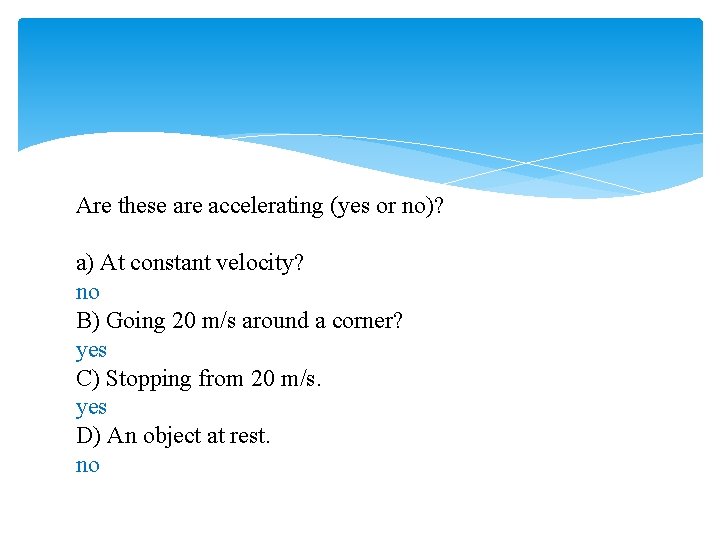 Are these are accelerating (yes or no)? a) At constant velocity? no B) Going