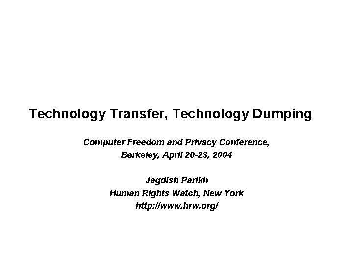 Technology Transfer, Technology Dumping Computer Freedom and Privacy Conference, Berkeley, April 20 -23, 2004