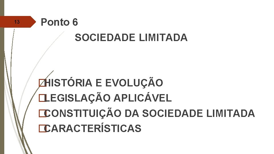 13 Ponto 6 SOCIEDADE LIMITADA � HISTÓRIA E EVOLUÇÃO �LEGISLAÇÃO APLICÁVEL �CONSTITUIÇÃO DA SOCIEDADE