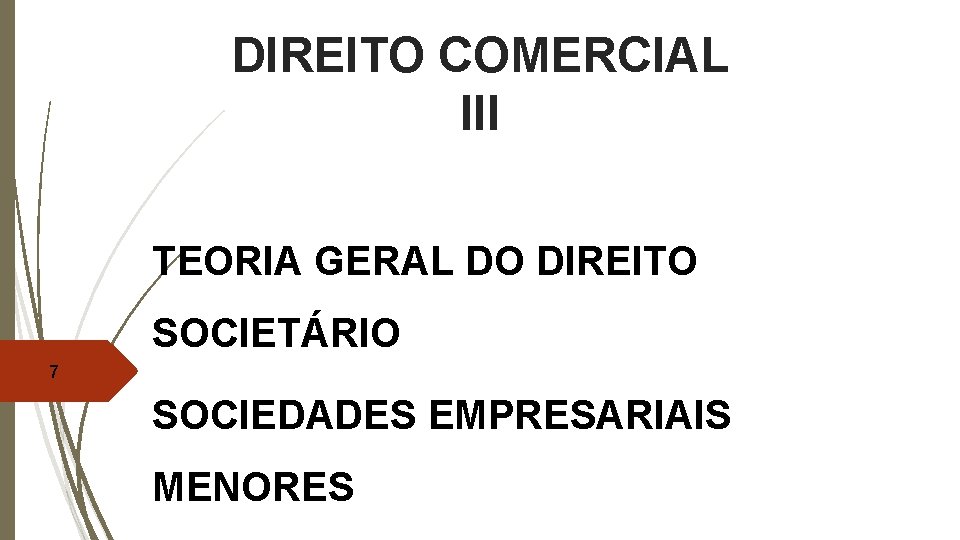 DIREITO COMERCIAL III TEORIA GERAL DO DIREITO SOCIETÁRIO 7 SOCIEDADES EMPRESARIAIS MENORES 