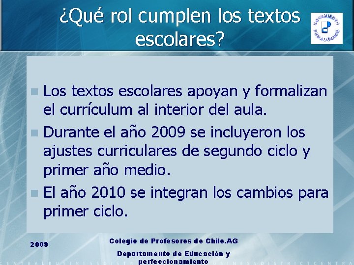 ¿Qué rol cumplen los textos escolares? Los textos escolares apoyan y formalizan el currículum