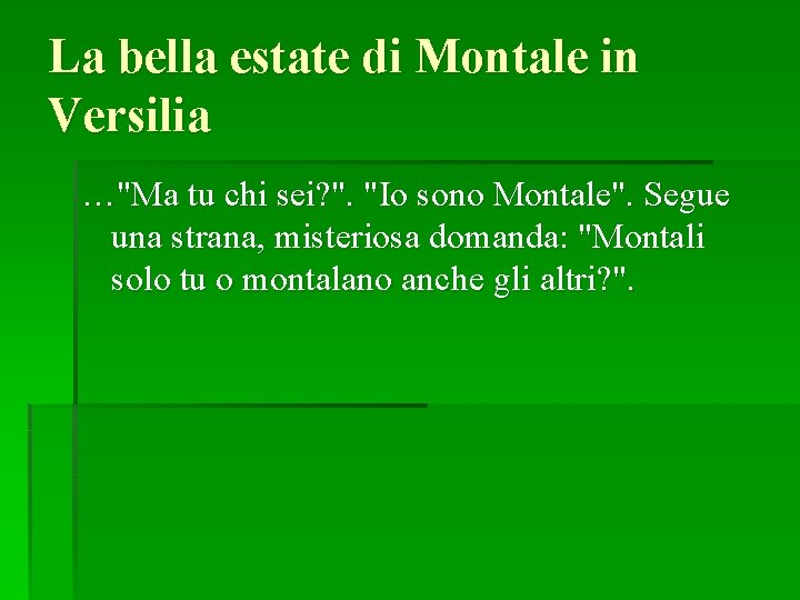 La bella estate di Montale in Versilia …"Ma tu chi sei? ". "Io sono La bella estate di Montale in Versilia …"Ma tu chi sei? ". "Io sono