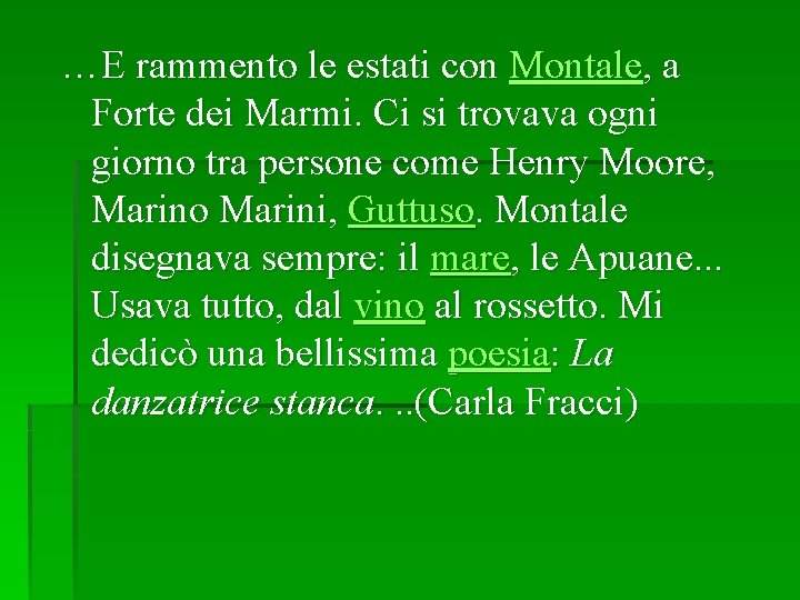 …E rammento le estati con Montale, a Forte dei Marmi. Ci si trovava ogni …E rammento le estati con Montale, a Forte dei Marmi. Ci si trovava ogni