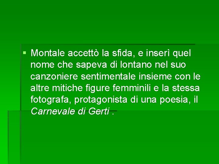 § Montale accettò la sfida, e inserì quel nome che sapeva di lontano nel § Montale accettò la sfida, e inserì quel nome che sapeva di lontano nel