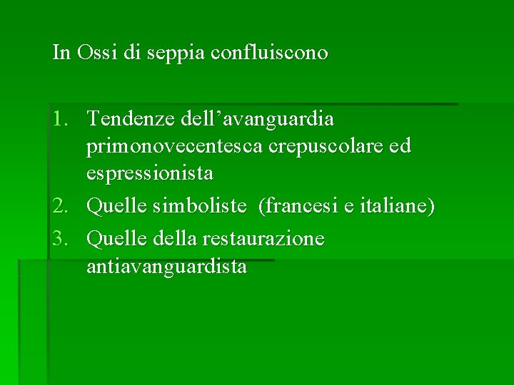 In Ossi di seppia confluiscono 1. Tendenze dell’avanguardia primonovecentesca crepuscolare ed espressionista 2. Quelle In Ossi di seppia confluiscono 1. Tendenze dell’avanguardia primonovecentesca crepuscolare ed espressionista 2. Quelle