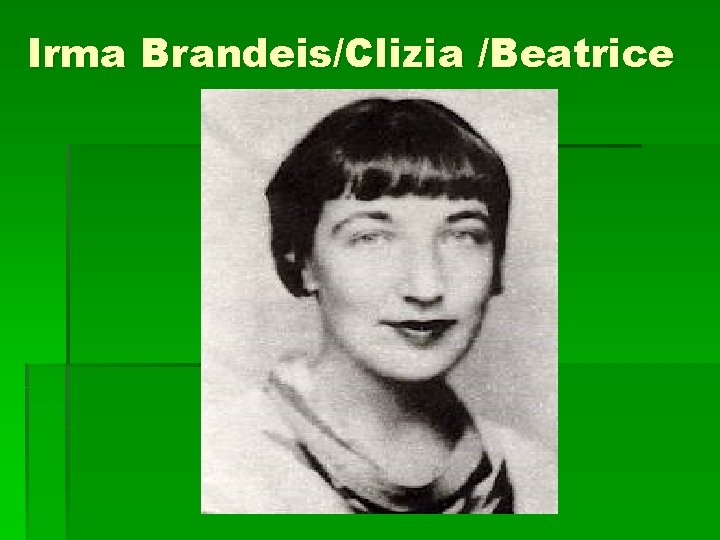 Irma Brandeis/Clizia /Beatrice Irma Brandeis/Clizia /Beatrice