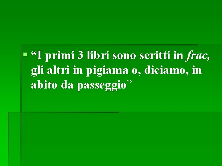 § “I primi 3 libri sono scritti in frac, gli altri in pigiama o, § “I primi 3 libri sono scritti in frac, gli altri in pigiama o,