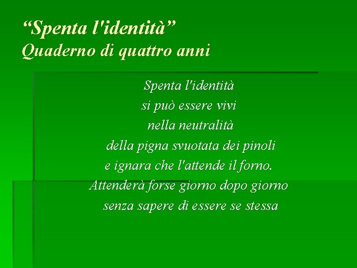 “Spenta l'identità” Quaderno di quattro anni Spenta l'identità si può essere vivi nella neutralità “Spenta l'identità” Quaderno di quattro anni Spenta l'identità si può essere vivi nella neutralità