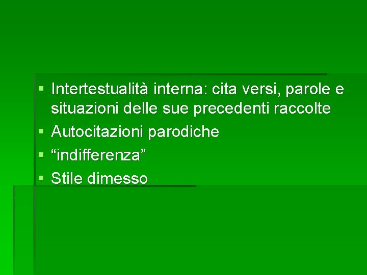 § Intertestualità interna: cita versi, parole e situazioni delle sue precedenti raccolte § Autocitazioni § Intertestualità interna: cita versi, parole e situazioni delle sue precedenti raccolte § Autocitazioni