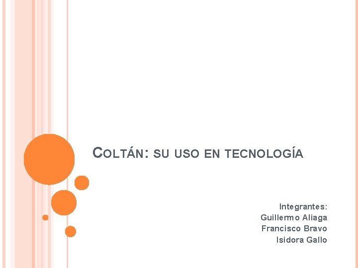 COLTÁN: SU USO EN TECNOLOGÍA Integrantes: Guillermo Aliaga Francisco Bravo Isidora Gallo 